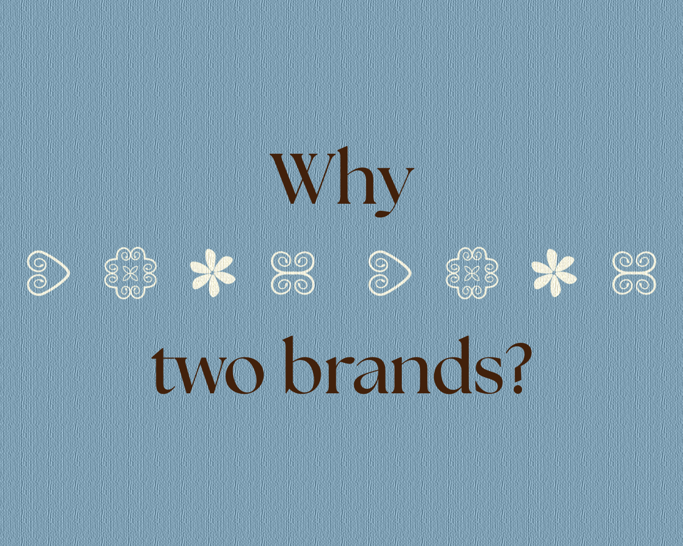 Why Two Brands?